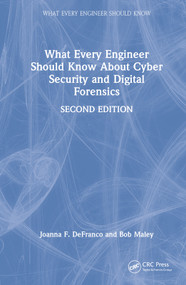 What Every Engineer Should Know About Cyber Security and Digital Forensics by Joanna F. DeFranco, Bob Maley, 9781032146010