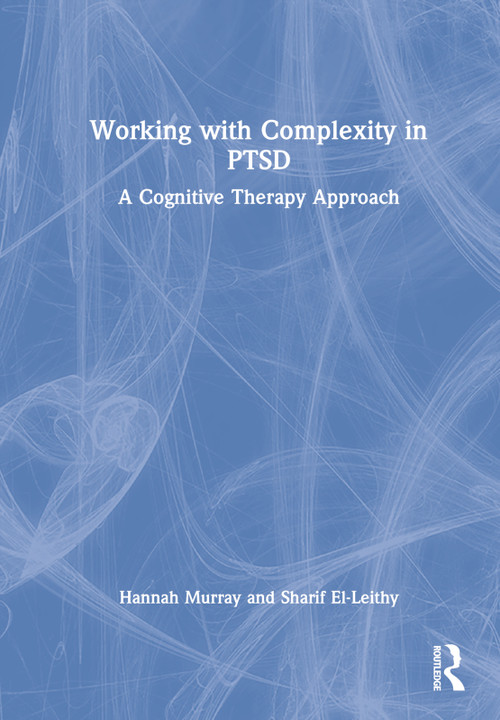 Working with Complexity in PTSD (A Cognitive Therapy Approach) by Hannah Murray, Sharif El-Leithy, 9781032264424
