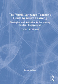 The World Language Teacher's Guide to Active Learning (Strategies and Activities for Increasing Student Engagement) by Deborah Blaz, 9781032275512