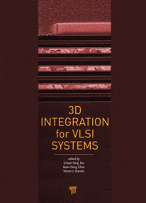 3D Integration for VLSI Systems by Chuan Seng Tan, Kuan-Neng Chen, Steven J. Koester, 9789814303811