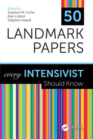 50 Landmark Papers every Intensivist Should Know by Stephen M. Cohn, Alan Lisbon, Stephen Heard, 9780367486549