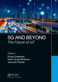 5G and Beyond (The Future of IoT) by Parag Chatterjee, Robin Singh Bhadoria, Yadunath Pathak, 9780367493295