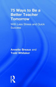 75 Ways to Be a Better Teacher Tomorrow (With Less Stress and Quick Success) by Annette Breaux, Todd Whitaker, 9781138363373