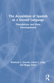The Acquisition of Spanish as a Second Language (Foundations and New Developments) by Kimberly L. Geeslin, Avizia Y. Long, Megan Solon, 9781138920347