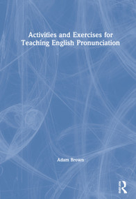 Activities and Exercises for Teaching English Pronunciation by Adam Brown, 9780367551650
