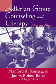 Adlerian Group Counseling and Therapy (Step-by-Step) by James Robert Bitter, Manford A. Sonstegard, Peggy Pelonis, 9780415948203