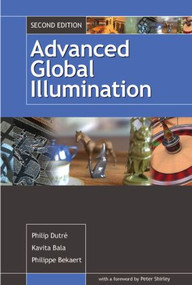 Advanced Global Illumination by Philip Dutre, Philippe Bekaert, Kavita Bala, 9781568813073