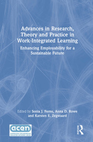 Advances in Research, Theory and Practice in Work-Integrated Learning (Enhancing Employability for a Sustainable Future) by Sonia J. Ferns, Anna D. Rowe, Karsten E. Zegwaard, 9780367897734
