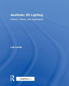 Aesthetic 3D Lighting (History, Theory, and Application) by Lee Lanier, 9781138737563