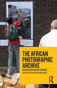 The African Photographic Archive (Research and Curatorial Strategies) by Christopher Morton, Darren Newbury, 9781472591241