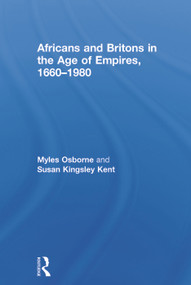 Africans and Britons in the Age of Empires, 1660-1980 by Myles Osborne, Susan Kingsley Kent, 9780415737524