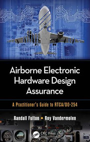 Airborne Electronic Hardware Design Assurance (A Practitioner's Guide to RTCA/DO-254) by Randall Fulton, Roy Vandermolen, 9781482206050