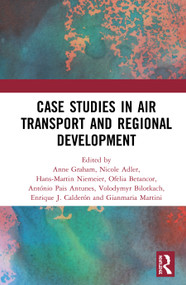 Air Transport and Regional Development Case Studies by Anne Graham, Nicole Adler, Hans-Martin Niemeier, Ofelia Betancor, António Pais Antunes, Volodymyr Bilotkach, Enrique J. Calderón, Gianmaria Martini, 9780367533137
