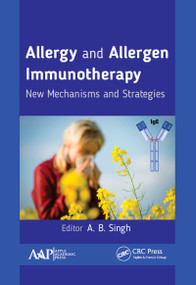 Allergy and Allergen Immunotherapy (New Mechanisms and Strategies) by A.B. Singh, 9781771885423