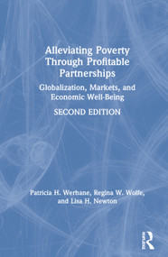 Alleviating Poverty Through Profitable Partnerships (Globalization, Markets, and Economic Well-Being) by Patricia H. Werhane, Lisa Newton, Regina Wolfe, 9781138313651