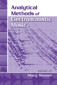 Analytical Methods of Electroacoustic Music by Mary Simoni, 9780415976299
