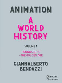 Animation: A World History (Volume I: Foundations - The Golden Age) by Giannalberto Bendazzi, 9781138854529