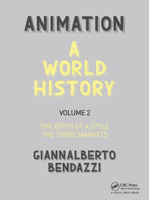 Animation: A World History (Volume II: The Birth of a Style - The Three Markets) by Giannalberto Bendazzi, 9781138854819