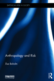 Anthropology and Risk by Asa Boholm, 9780415745611