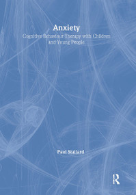 Anxiety (Cognitive Behaviour Therapy with Children and Young People) by Paul Stallard, 9780415372565