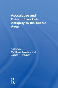 Apocalypse and Reform from Late Antiquity to the Middle Ages by Matthew Gabriele, James T. Palmer, 9781138684027