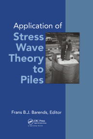 Application of Stress-wave Theory to Piles (Proceedings of the fourth international conference, The Hague, 21-24 September 1992) by Frans B. J. Barends, 9789054100829