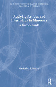 Applying for Jobs and Internships in Museums (A Practical Guide) by Martha M. Schloetzer, 9780367202163