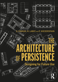 The Architecture of Persistence (Designing for Future Use) by David Fannon, Michelle Laboy, Peter Wiederspahn, 9780367486389