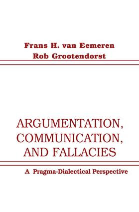 Argumentation, Communication, and Fallacies (A Pragma-dialectical Perspective) by Frans H. van Eemeren, Rob Grootendorst, 9781138144552