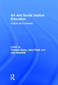 Art and Social Justice Education (Culture as Commons) by Therese M. Quinn, John Ploof, Lisa J. Hochtritt, 9780415879064