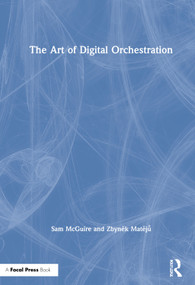 The Art of Digital Orchestration by Sam McGuire, Zbyněk Matějů, 9780367362751