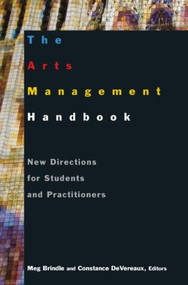 The Arts Management Handbook (New Directions for Students and Practitioners) by Meg Brindle, Constance DeVereaux, 9780765617415