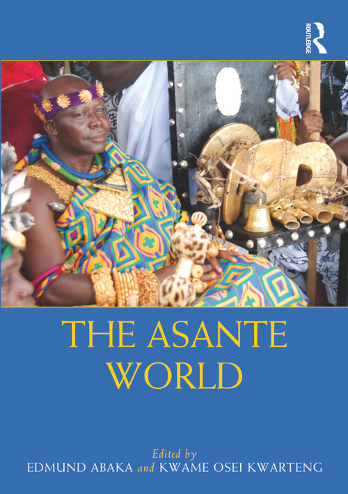 The Asante World by Edmund Abaka, Kwame Osei Kwarteng, 9780815395362