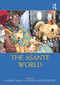 The Asante World by Edmund Abaka, Kwame Osei Kwarteng, 9780815395362
