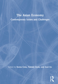 The Asian Economy (Contemporary Issues and Challenges) by Kenta Goto, Tamaki Endo, Asei Ito, 9780367203702