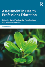 Assessment in Health Professions Education by Rachel Yudkowsky, Yoon Soo Park, Steven M. Downing, 9781138054387
