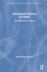 Assessment Rubrics Decoded (An Educator's Guide) by Kelvin Heng Kiat Tan, 9780367076825