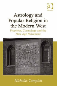 Astrology and Popular Religion in the Modern West (Prophecy, Cosmology and the New Age Movement) by Nicholas Campion, 9781409435143