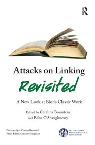 Attacks on Linking Revisited (A New Look at Bion's Classic Work) by Catalina Bronstein, Edna O'Shaughnessy, 9780367103491