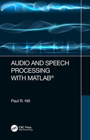 Audio and Speech Processing with MATLAB by Paul Hill, 9781498762748