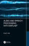 Audio and Speech Processing with MATLAB by Paul Hill, 9781498762748