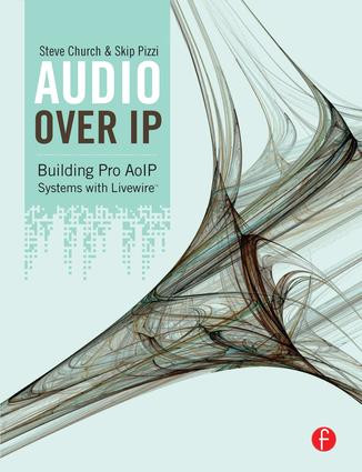 Audio Over IP (Building Pro AoIP Systems with Livewire) by Steve Church, Skip Pizzi, 9781138129221