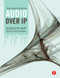 Audio Over IP (Building Pro AoIP Systems with Livewire) by Steve Church, Skip Pizzi, 9781138129221