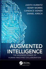 Augmented Intelligence (The Business Power of Human-Machine Collaboration) by Judith Hurwitz, Henry Morris, Candace Sidner, Daniel Kirsch, 9780367184896