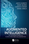 Augmented Intelligence (The Business Power of Human-Machine Collaboration) by Judith Hurwitz, Henry Morris, Candace Sidner, Daniel Kirsch, 9780367184896
