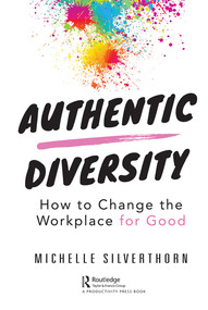 Authentic Diversity (How to Change the Workplace for Good) by Michelle Silverthorn, 9780367374518