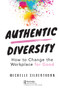 Authentic Diversity (How to Change the Workplace for Good) by Michelle Silverthorn, 9780367374518