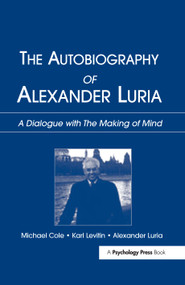 The Autobiography of Alexander Luria (A Dialogue with The Making of Mind) by Michael Cole, Karl Levitin, Alexander R. Luria, 9781138144514