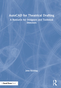 AutoCAD for Theatrical Drafting (A Resource for Designers and Technical Directors) by John Keisling, 9781138578449