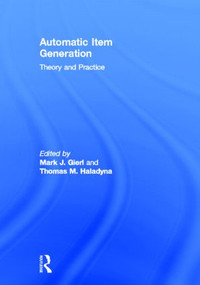 Automatic Item Generation (Theory and Practice) by Mark J Gierl, Thomas M. Haladyna, 9780415897501